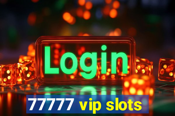 77777 vip slots